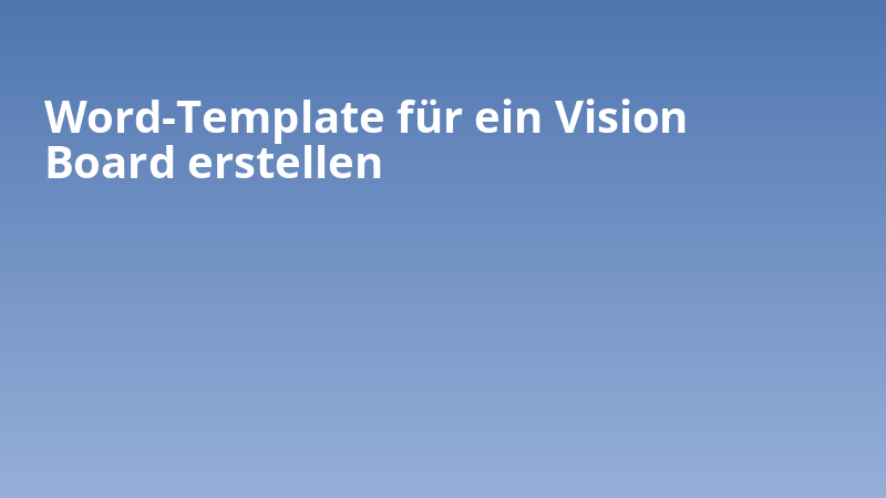 Word-Template für ein Vision Board erstellen