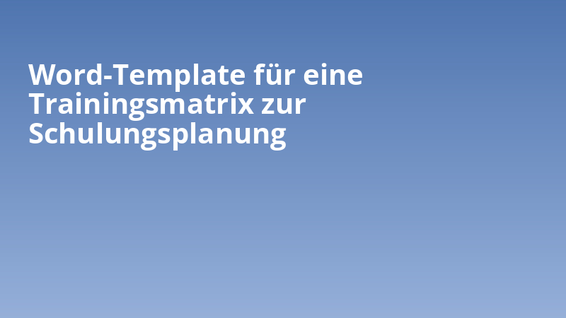 Word-Template für eine Trainingsmatrix zur Schulungsplanung
