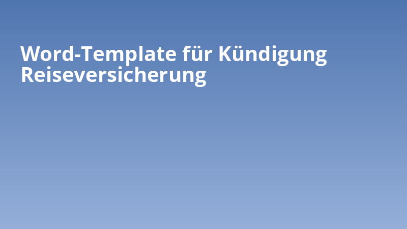 Word-Template für Kündigung Reiseversicherung