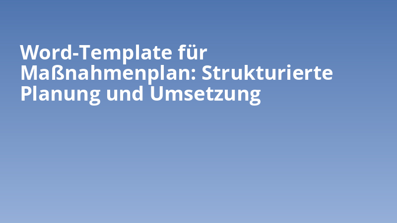 Word-Template für Maßnahmenplan: Strukturierte Planung und Umsetzung