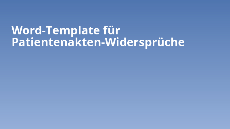 Word-Template für Patientenakten-Widersprüche