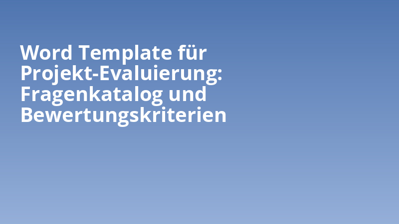 Word Template für Projekt-Evaluierung: Fragenkatalog und Bewertungskriterien