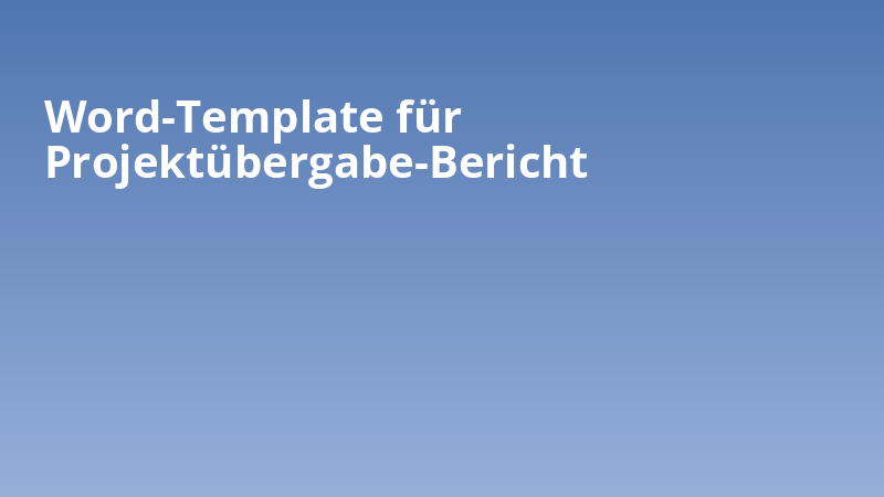 Word-Template für Projektübergabe-Bericht