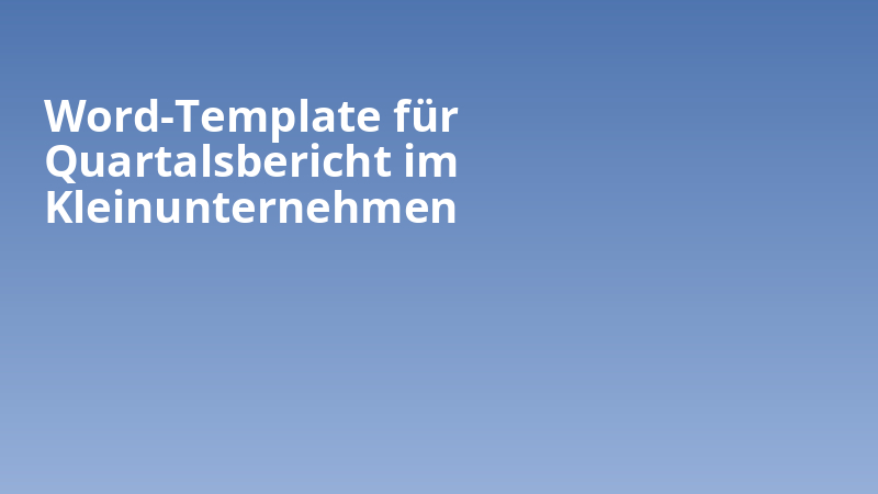 Word-Template für Quartalsbericht im Kleinunternehmen