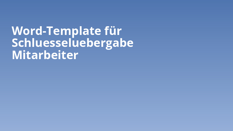 Word-Template für Schluesseluebergabe Mitarbeiter