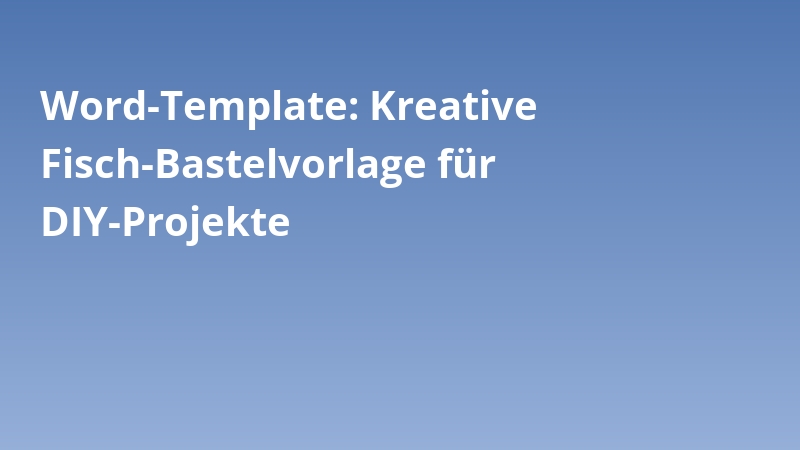 Word-Template: Kreative Fisch-Bastelvorlage für DIY-Projekte