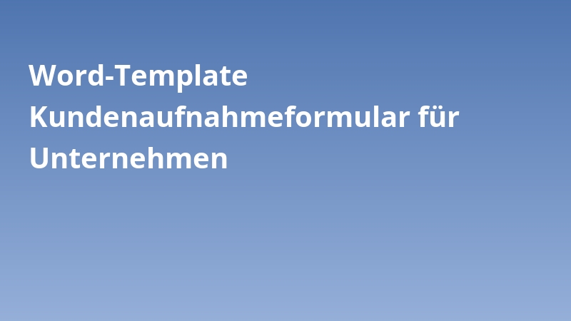 Word-Template Kundenaufnahmeformular für Unternehmen