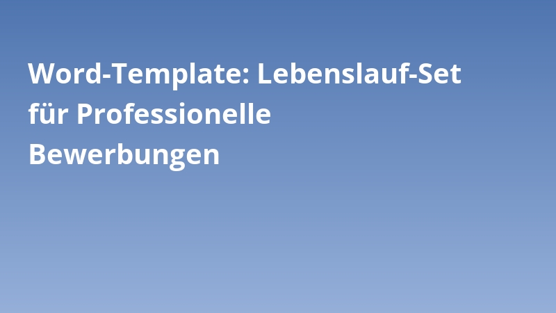 Word-Template: Lebenslauf-Set für Professionelle Bewerbungen