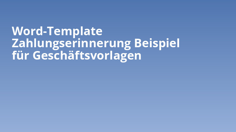 Word-Template Zahlungserinnerung Beispiel für Geschäftsvorlagen