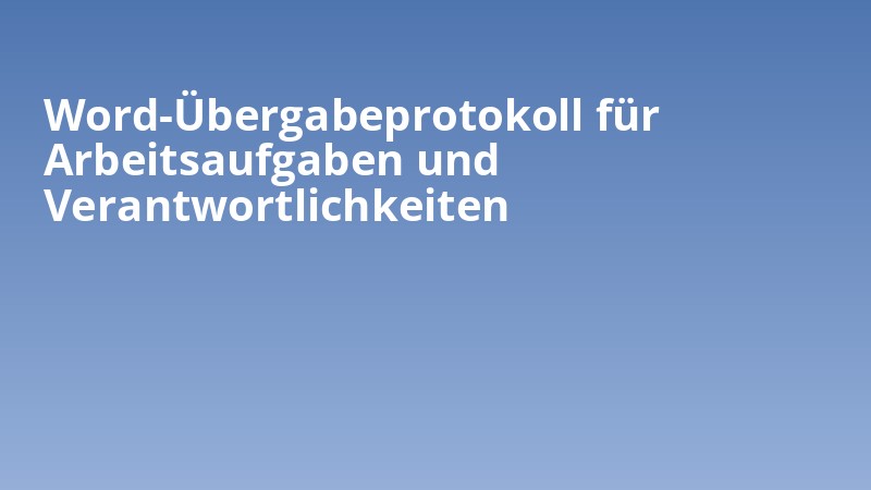 Word-Übergabeprotokoll für Arbeitsaufgaben und Verantwortlichkeiten