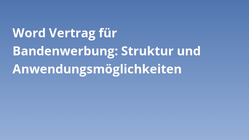 Word Vertrag für Bandenwerbung: Struktur und Anwendungsmöglichkeiten
