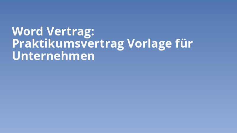 Word Vertrag: Praktikumsvertrag Vorlage für Unternehmen
