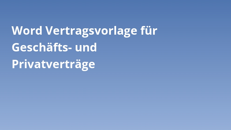 Word Vertragsvorlage für Geschäfts- und Privatverträge
