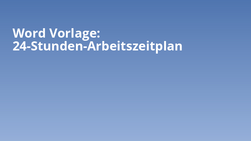 Word Vorlage: 24-Stunden-Arbeitszeitplan