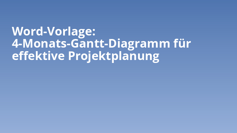 Word-Vorlage: 4-Monats-Gantt-Diagramm für effektive Projektplanung