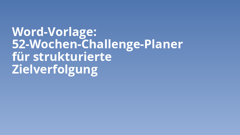 Word-Vorlage: 52-Wochen-Challenge-Planer für strukturierte Zielverfolgung