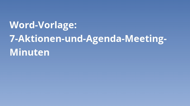 Word-Vorlage: 7-Aktionen-und-Agenda-Meeting-Minuten