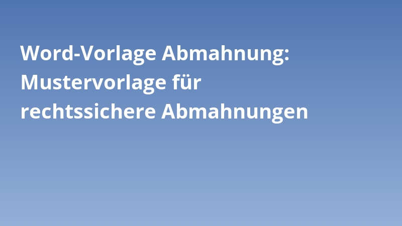 Word-Vorlage Abmahnung: Mustervorlage für rechtssichere Abmahnungen