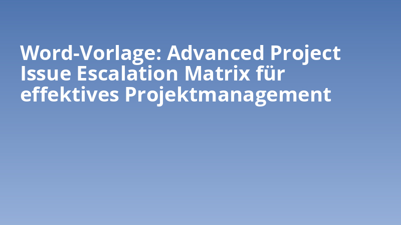 Word-Vorlage: Advanced Project Issue Escalation Matrix für effektives Projektmanagement