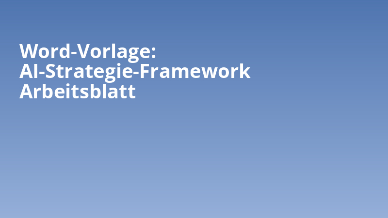 Word-Vorlage: AI-Strategie-Framework Arbeitsblatt