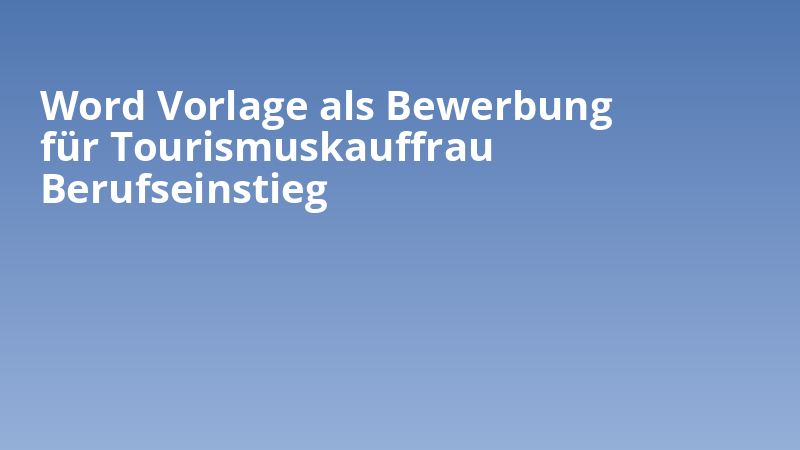 Word Vorlage als Bewerbung für Tourismuskauffrau Berufseinstieg