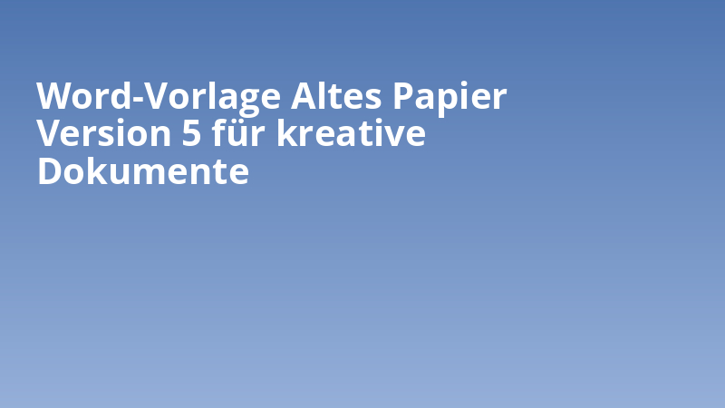Word-Vorlage Altes Papier Version 5 für kreative Dokumente