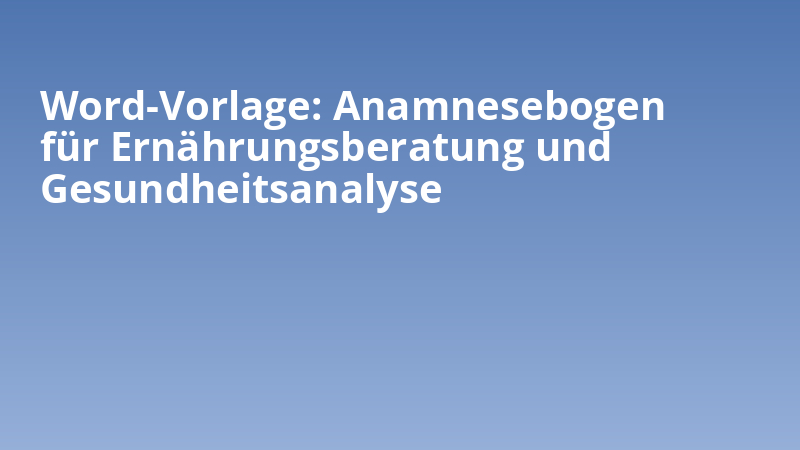 Word-Vorlage: Anamnesebogen für Ernährungsberatung und Gesundheitsanalyse