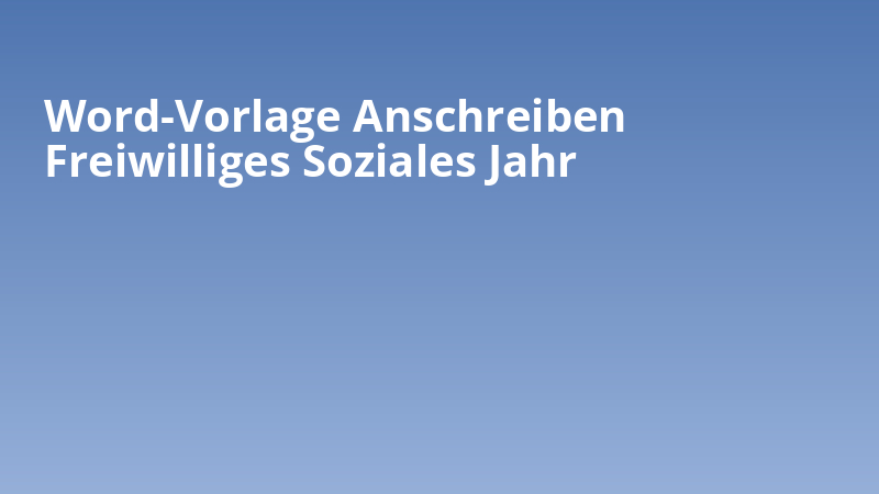Word-Vorlage Anschreiben Freiwilliges Soziales Jahr