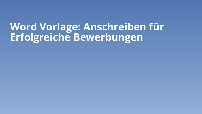Word Vorlage: Anschreiben für Erfolgreiche Bewerbungen