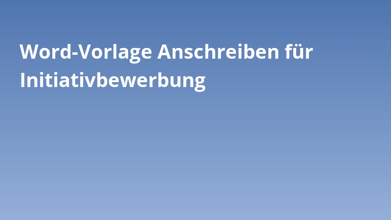 Word-Vorlage Anschreiben für Initiativbewerbung