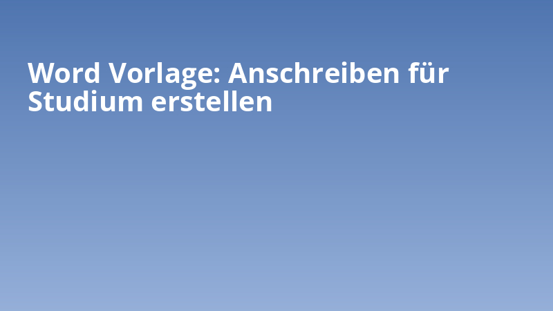 Word Vorlage: Anschreiben für Studium erstellen