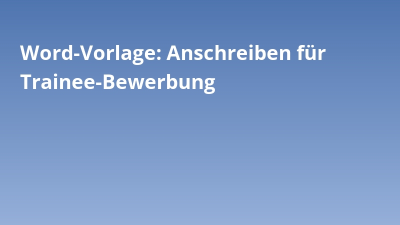 Word-Vorlage: Anschreiben für Trainee-Bewerbung