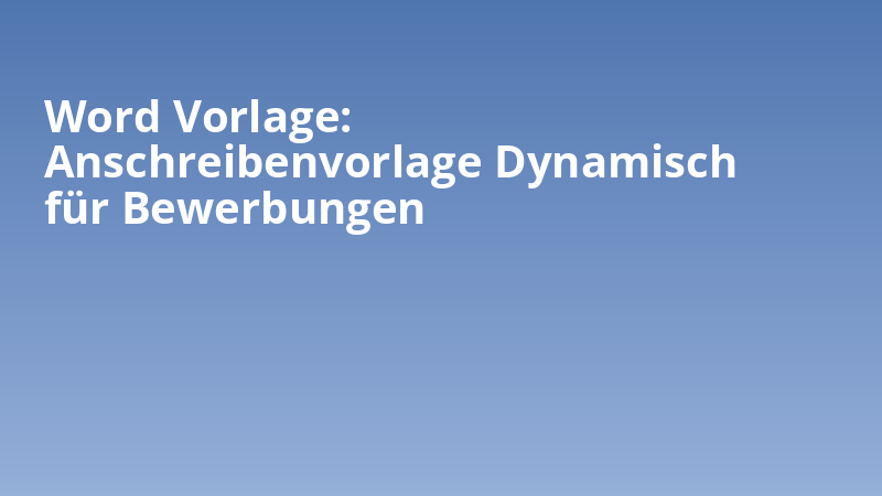 Word Vorlage: Anschreibenvorlage Dynamisch für Bewerbungen