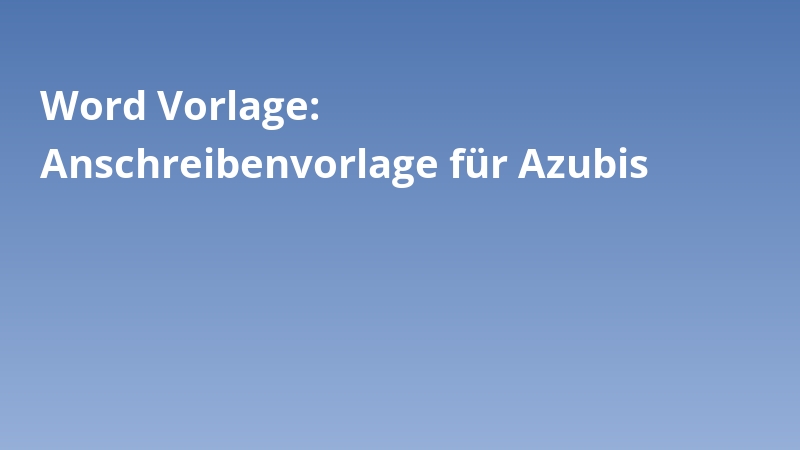 Word Vorlage: Anschreibenvorlage für Azubis