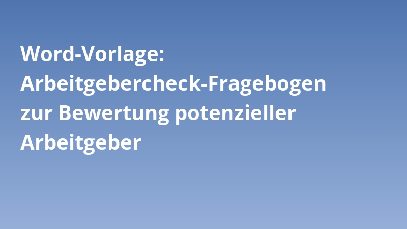 Word-Vorlage: Arbeitgebercheck-Fragebogen zur Bewertung potenzieller Arbeitgeber