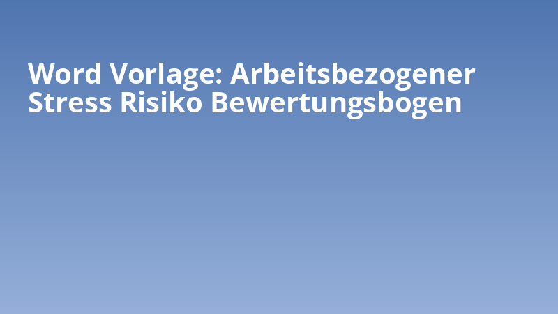 Word Vorlage: Arbeitsbezogener Stress Risiko Bewertungsbogen