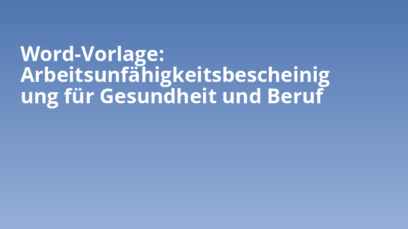 Word-Vorlage: Arbeitsunfähigkeitsbescheinigung für Gesundheit und Beruf