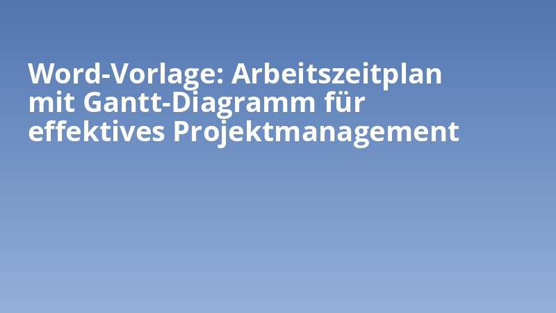Word-Vorlage: Arbeitszeitplan mit Gantt-Diagramm für effektives Projektmanagement