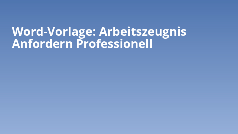 Word-Vorlage: Arbeitszeugnis Anfordern Professionell