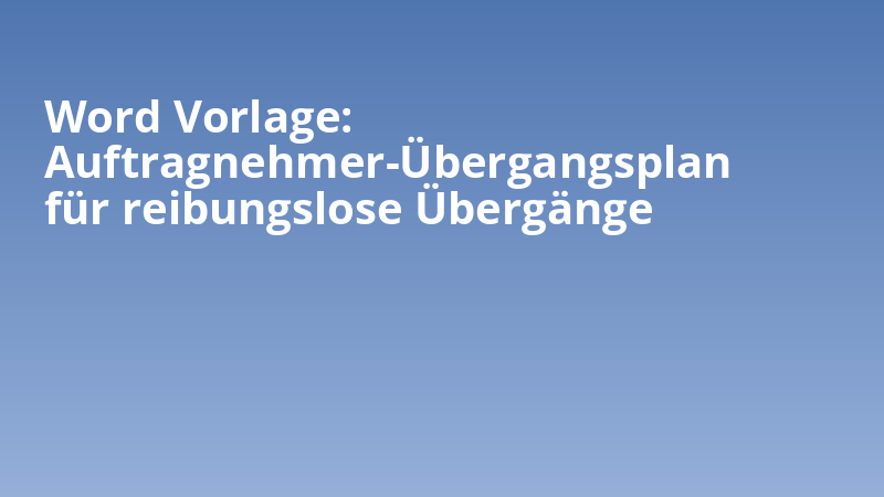 Word Vorlage: Auftragnehmer-Übergangsplan für reibungslose Übergänge