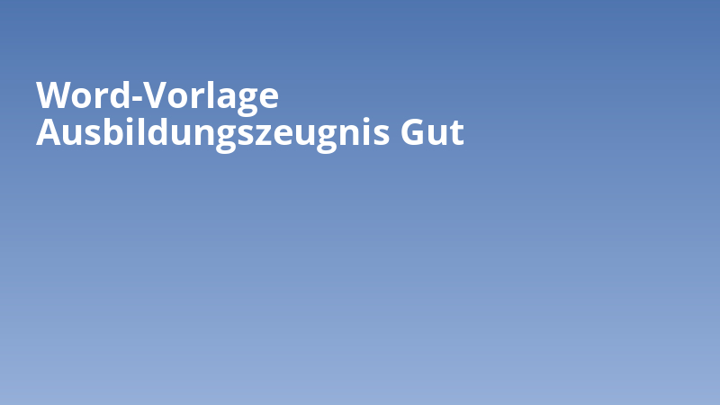 Word-Vorlage Ausbildungszeugnis Gut