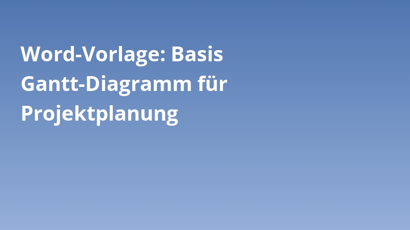 Word-Vorlage: Basis Gantt-Diagramm für Projektplanung