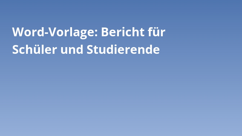 Word-Vorlage: Bericht für Schüler und Studierende