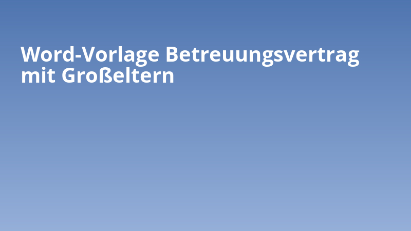Word-Vorlage Betreuungsvertrag mit Großeltern