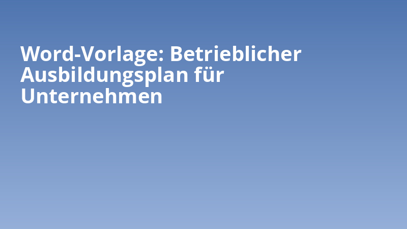 Word-Vorlage: Betrieblicher Ausbildungsplan für Unternehmen