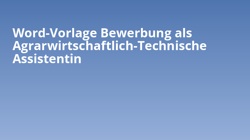 Word-Vorlage Bewerbung als Agrarwirtschaftlich-Technische Assistentin