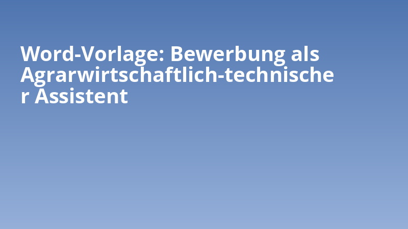 Word-Vorlage: Bewerbung als Agrarwirtschaftlich-technischer Assistent