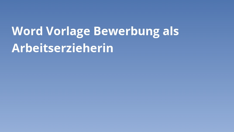 Word Vorlage Bewerbung als Arbeitserzieherin