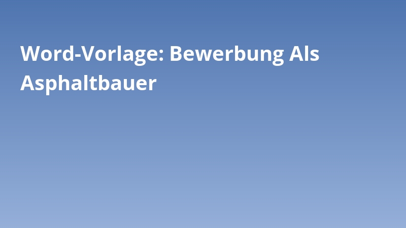 Word-Vorlage: Bewerbung Als Asphaltbauer
