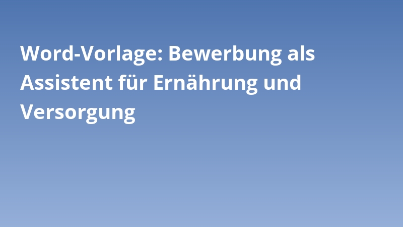 Word-Vorlage: Bewerbung als Assistent für Ernährung und Versorgung